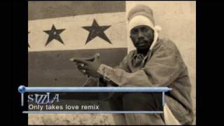 SIZZLA - ONLY TAKES LOVE  REMIX (HQ) &quot;JUST GREAT&quot;