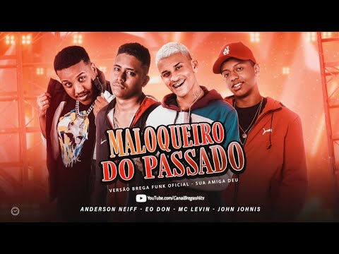 🔵 ANDERSON NEIFF, E O DON & MC LEVIN - MALOQUEIRO DO PASSADO / SUA AMIGA DEU - (Prod. John Johnis)
