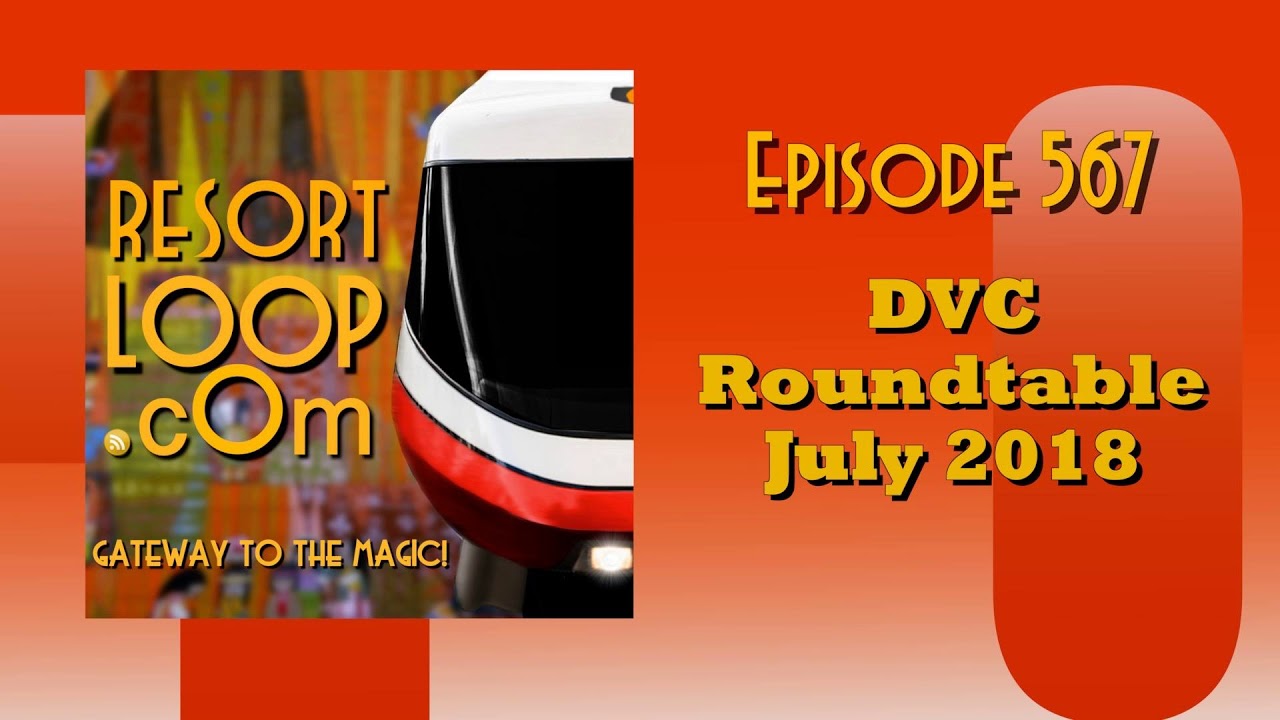 ResortLoop.com Episode 567 - DVC Roundtable July 2018