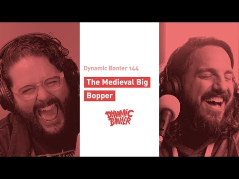 Dynamic Banter 144: The Medieval Big Bopper