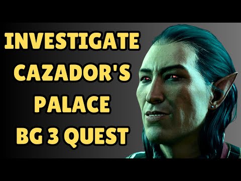INVESTIGATE CAZADOR'S PALACE QUEST BALDUR'S GATE 3
