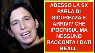 ADESSO LA SX PARLA DI SICUREZZA E ARRIVI? CHE IPOCRISIA, MA NESSUNO RACCONTA I DATI REALI..