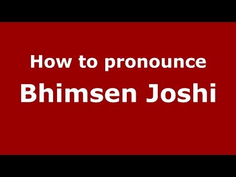 How to pronounce Bhimsen Joshi