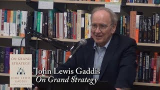 John Lewis Gaddis, &quot;On Grand Strategy&quot;