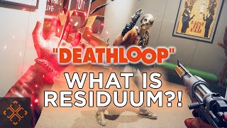 Deathloop Guide: Full Residuum Breakdown