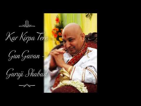 Kar Kirpa Tere Gun Gavan | Guruji Shabad | Guruji's Soulful Shabads | Jai Guruji 🙏🌹