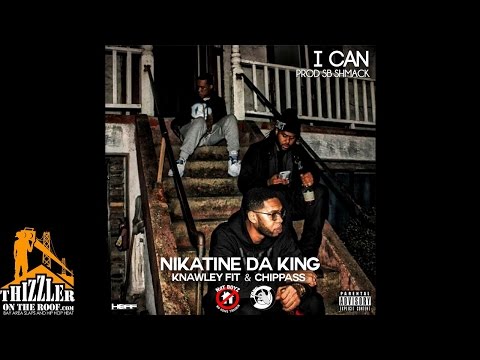 Nikatine Da King ft. Knawley, Chippass - I Can [Prod. SB Shmack] [Thizzler.com]