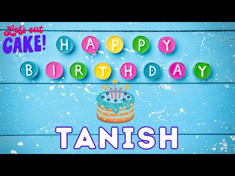 Happy Birthday Tanish, Birthday of Tanish, Best Birthday Wishes, hbd