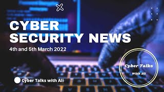 Cyber Security News | 4th and 5th March 2022 #CyberTalks06 #SecurityNe
