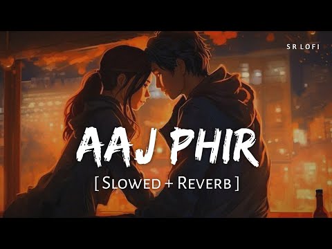 Aaj Phir Tumpe Pyar Aaya Hai (Slowed + Reverb) | Arijit Singh, Samira | Hate Story 2 | SR Lofi