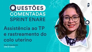 Questões Comentadas de Assistência ao TP e rastreamento do colo uterino - GO Sprint ENARE Residência