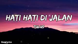 Download lagu Tulus - Hati Hati di jalan (Lirik / Lyrics Lagu) mp3