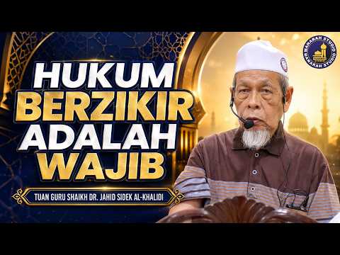 Hukum Berzikir Adalah Wajib - Tuan Guru Shaikh Dr Jahid Sidek Al-Khalidi