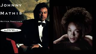 Johnny Mathis &amp; Regina Belle  - BETTER TOGETHER  (Johnny Mathis: The Duet Album 1991)