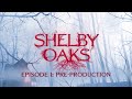 Shelby Oaks: Episode 1 - Pre-Production