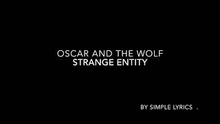 Oscar and the wolf strange entity lyrics