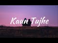 Kaun Tujhe - Armaan Malik (Slowed + Reverb) (Lyrics)