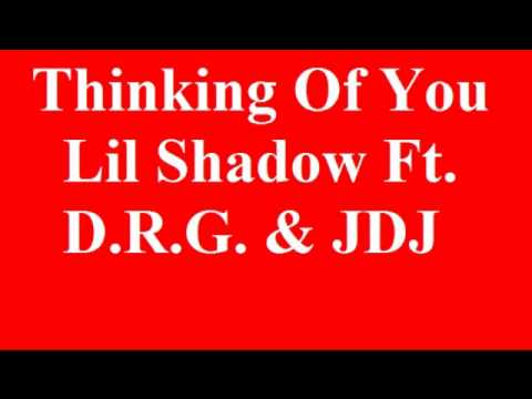 Thinking Of You-Lil Shadow Ft. D.R.G. & JDJ