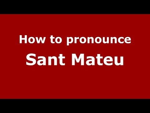How to pronounce Sant Mateu (Spanish/Spain) - PronounceNames.com