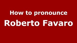 How to pronounce Roberto Favaro