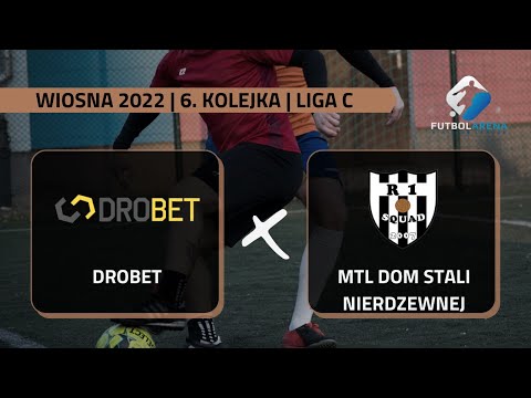 Drobet - MTL Dom Stali Nierdzewnej - Liga C (6. kolejka Wiosna 2022)