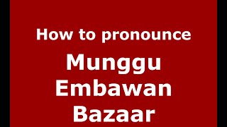 How to pronounce Munggu Embawan Bazaar