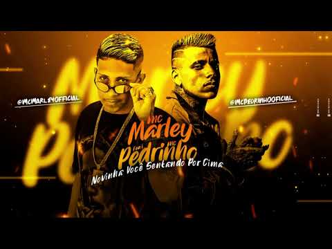 MC MARLEY, MC PEDRINHO - NOVINHA VOCÊ SENTANDO POR CIMA / TU SENTA E KIKA / VEM FUDER (BREGA FUNK)