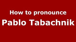 How to pronounce Pablo Tabachnik