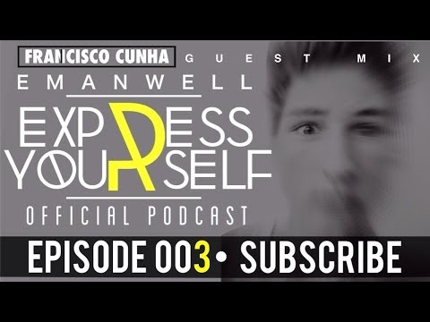 EMANWELL • Express Yourself 003 (RadioShow) (Guest Mix by Francisco Cunha)