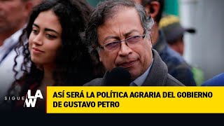 Así será la política agraria del gobierno de Gustavo Petro