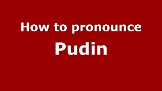 How to pronounce Pudin