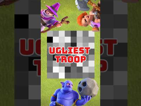 Who is the Ugliest Troop in Clash of Clans?!