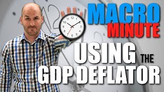 Macro Minute -- Using the GDP Deflator
