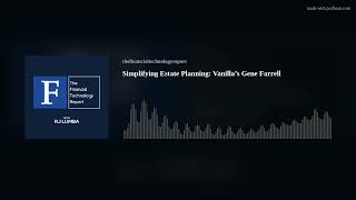 Simplifying Estate Planning: Vanilla’s Gene Farrell