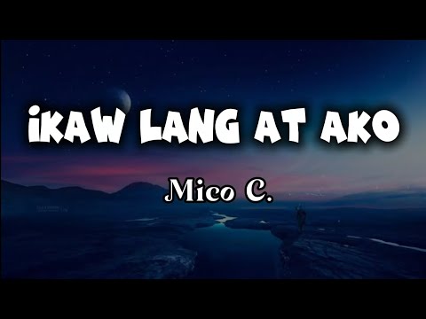 Mico C - Ikaw Lang At Ako (Cover Lyrics) 
