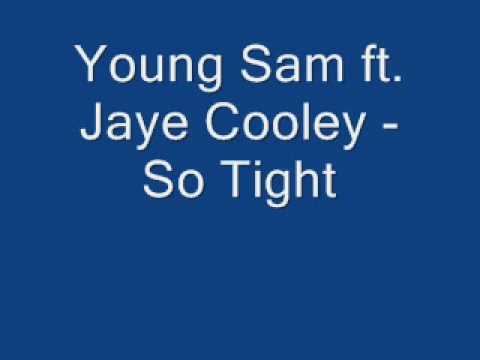 Young Sam ft. Jaye Cooley - So Tight.