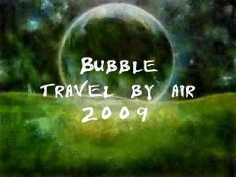 Bubble -Travel by air