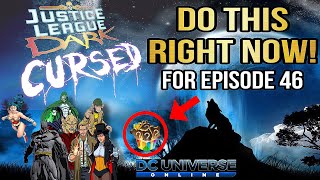 DCUO Do This Right Now in Preparation for Episode 46 Justice League Dark Cursed