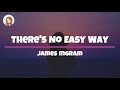 There's No Easy Way - James Ingram Lyrics