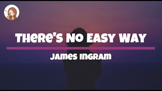 There&#39;s No Easy Way - James Ingram Lyrics