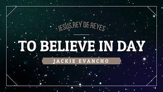 TO BELIEVE IN DAY - JACKIE EVANCHO - JESÚS REY DE REYES / Inglés Español