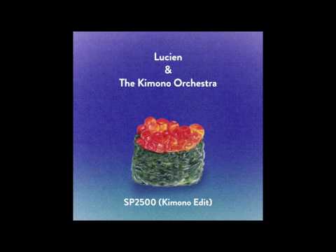 Lucien & The Kimono Orchestra - SP2500 (Kimono Edit)