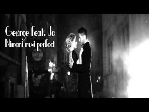 GEØRGE feat. JO - Nimeni nu-i perfect (mp3 in descriere)