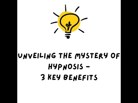 Hypnosis Demystified + 3 Main Benefits (short video)