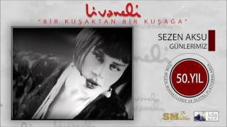 Sezen Aksu - Günlerimiz (Livaneli 50. Yıl Özel)