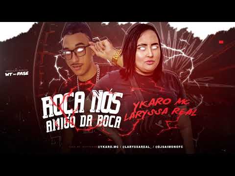 Ykaro MC e Laryssa Real - Roça Nós Amigo da Boca - Prod. WT na Base