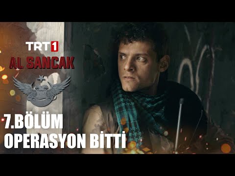 “Operasyon bitti, çıkıyoruz.” - Al Sancak 7. Bölüm