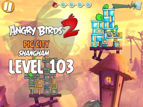 Angry Birds 2 Level 103 Pig City Shangham 3 Star Walkthrough
