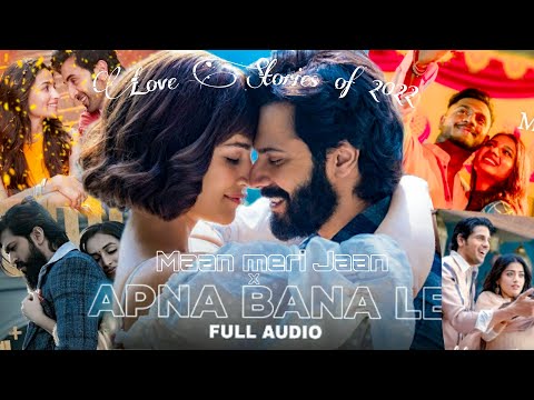 Love Stories of 2022 Mashup | Apna Bana Le x Maan Meri Jaan | Arijit Singh | King | lofi song