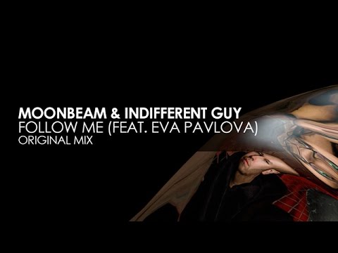 Moonbeam & Indifferent Guy featuring Eva Pavlova - Follow Me